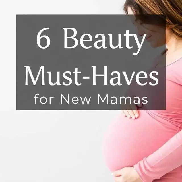 6 Beauty Must-Haves for New Mamas 1 Beauty Must Haves for New Moms.webp